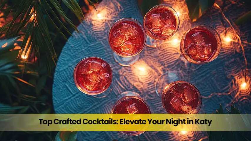 Top Crafted Cocktails: Elevate Your Night in Katy