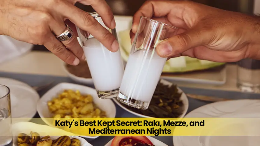 Katy’s Best Kept Secret: Rakı, Mezze, and Mediterranean Nights