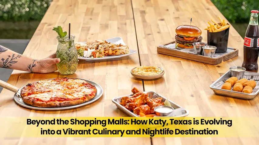 Beyond the Shopping Malls: How Katy, Texas is Evolving into a Vibrant Culinary and Nightlife Destination