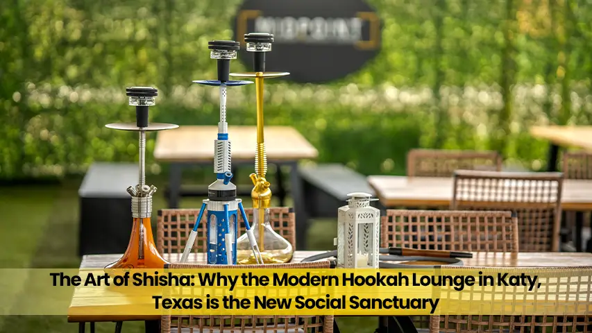 The Art of Shisha: Why the Modern Hookah Lounge in Katy, Texas is the New Social Sanctuary