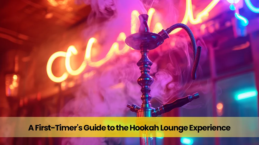 A First-Timer’s Guide to the Hookah Lounge Experience