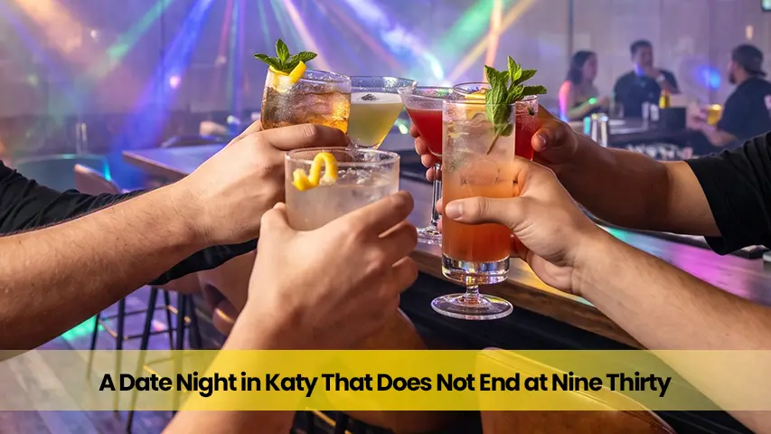A Date Night in Katy That Does Not End at Nine Thirty