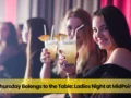 Thursday Belongs to the Table: Ladies Night at MidPoint